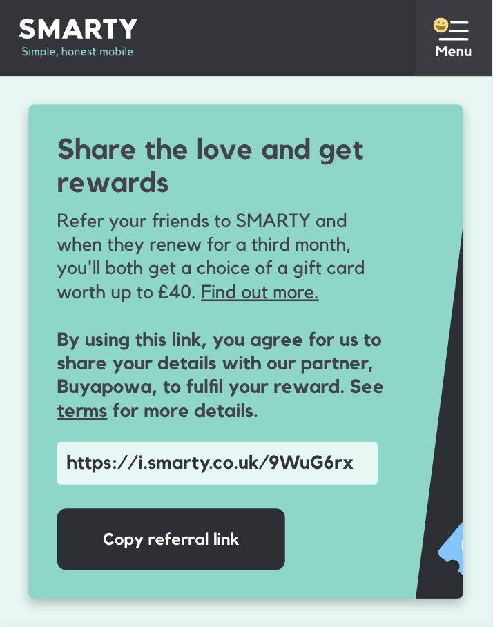 Refer your friends to SMARTY and when they renew for a third month, you'll both get a choice of a gift card worth up to £40. https://i.smarty.co.uk/9WuG6rx