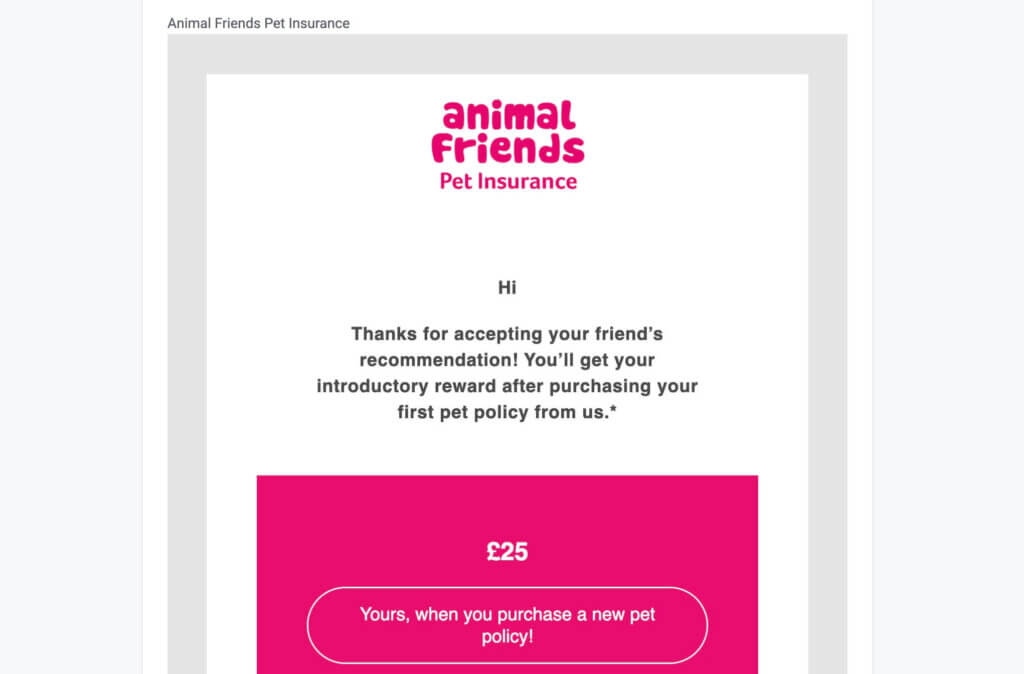 Animal Friends Pet Insurance via Mention Me - get £25 when you purchase a new pet policy!